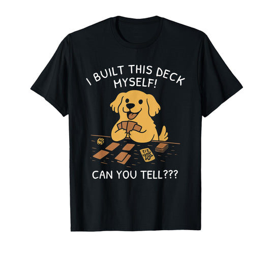 I Built This Deck Myself Can You Tell Dog Lovers T-Shirt