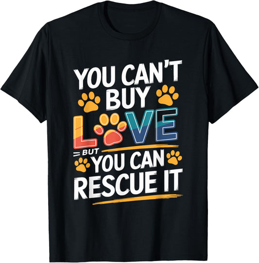 You Can'T Buy Love But You Can Rescue It, Animal Rescue T-Shirt