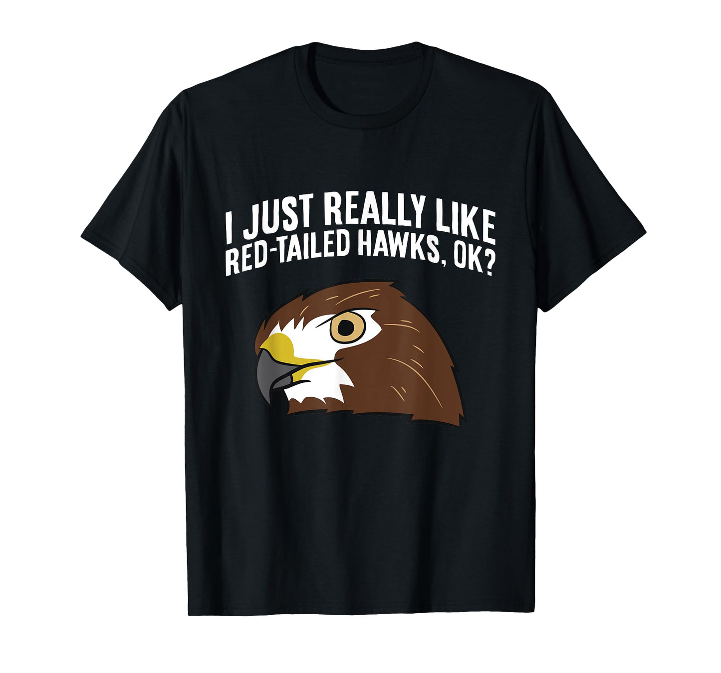I Just Really Like Red Tailed Hawks Ok T-Shirt