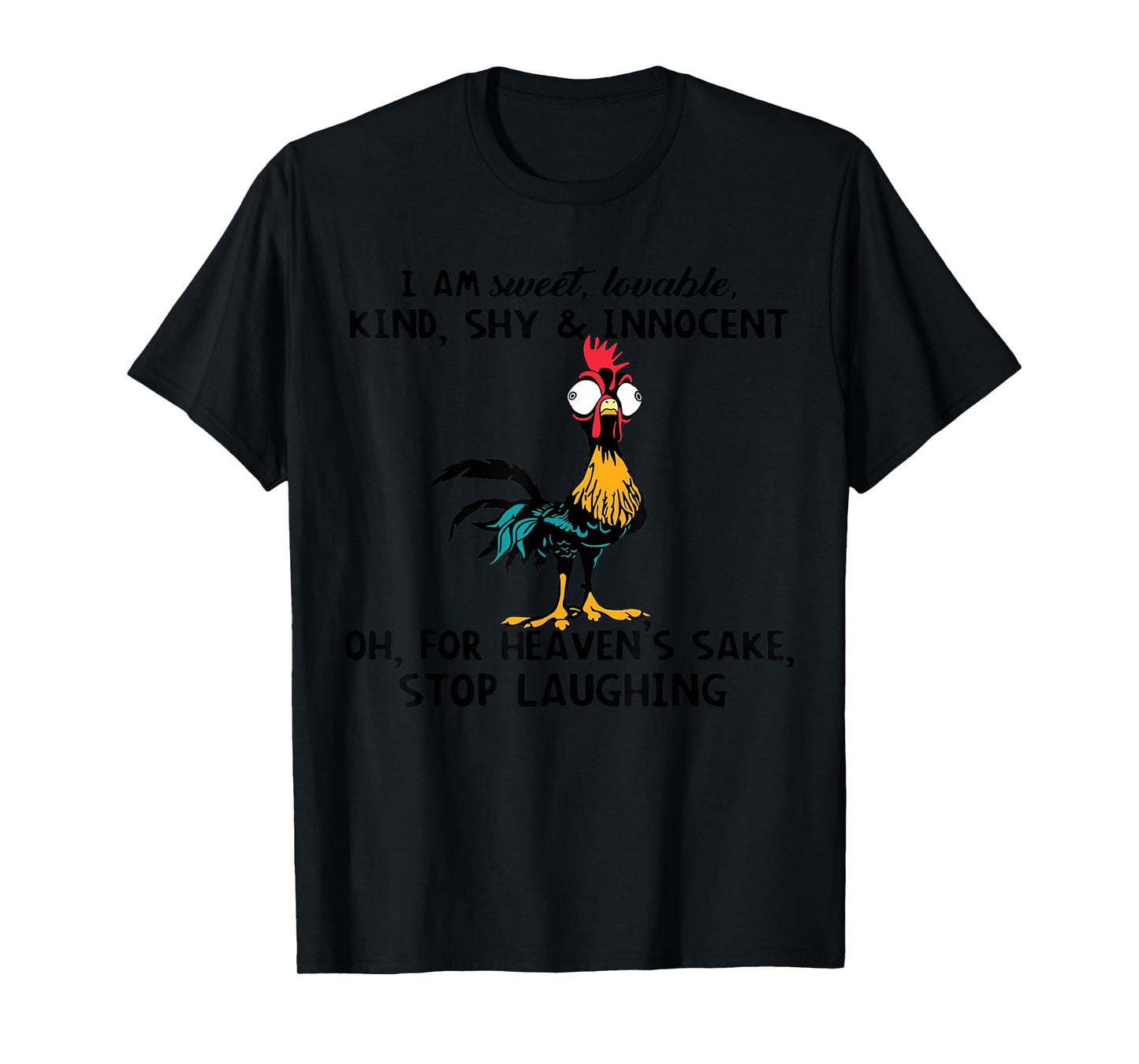 Chicken I Am Sweet Lovable Kind Shy Innocent Oh T-Shirt