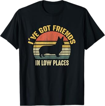 Corgi I've Got Friends In Low Place Gifts For Corgi Mom Dog T-Shirt for Men Women