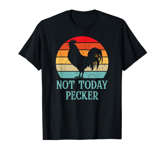 Not Today Pecker Crazy Chicken Lady Chicken Lover T-Shirt