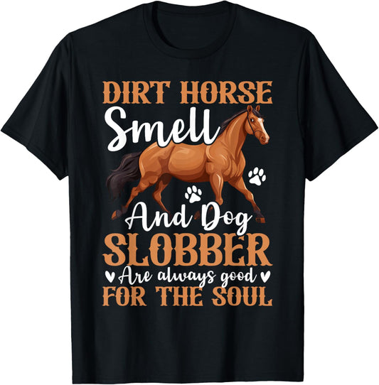 Dirt Horse Smell And Dog Slobber Horse Lover T-Shirt