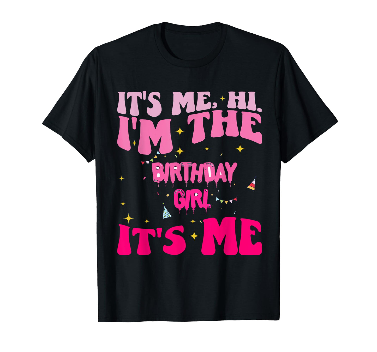 Its Me Hi I'm The Birthday Girl Its Me Birthday Party Girls T-Shirt