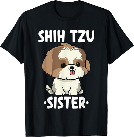 Shih Tzu Sister - Funny Dog Pet Best Dog Ever Gifts Birthday T-Shirt