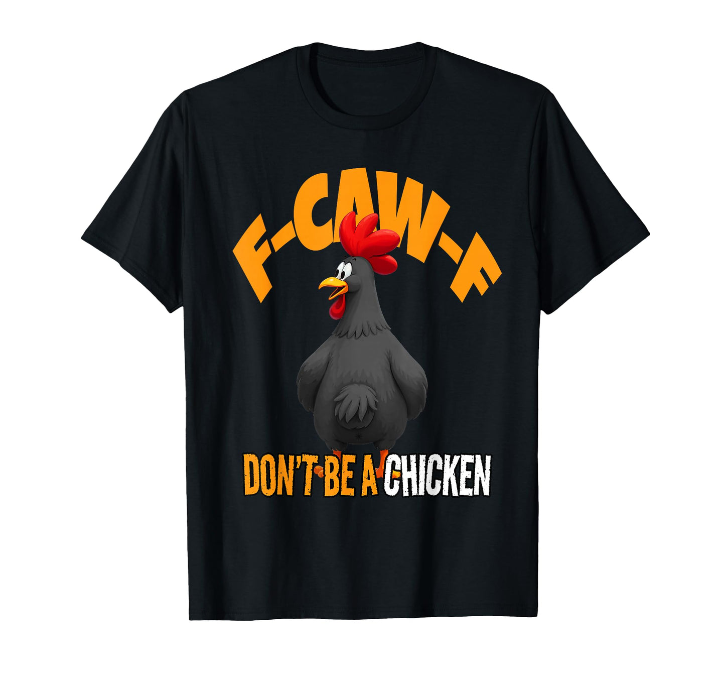 Funny F-Caw-F Don't Be A Chicken FCAWF Black Rooster T-Shirt