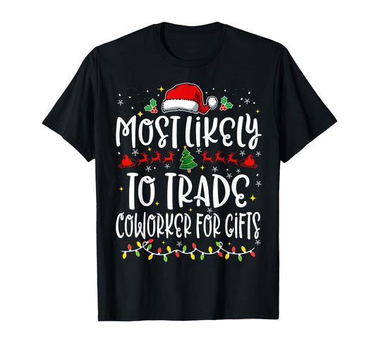 Most Likely to Trade Coworker For Gifts Funny Christmas T-Shirt