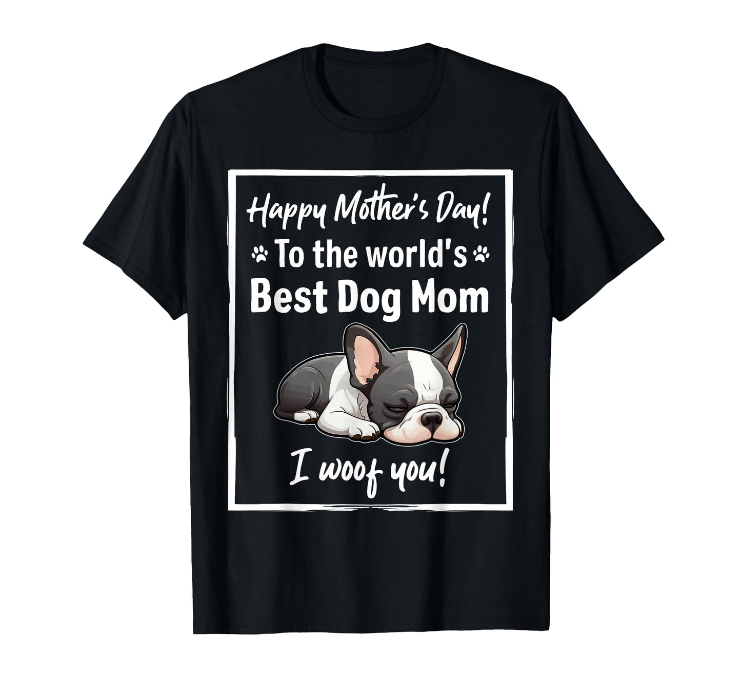 Happy Mother's Day Best Dog Mom I Wooof You Frenchie T-Shirt