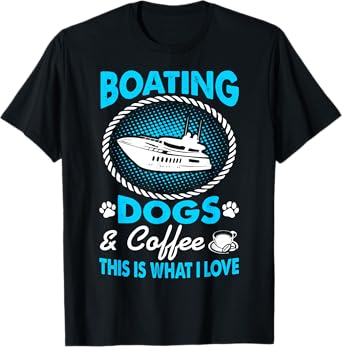 I Love Boating Dogs Coffee Pets Outdoors Gift T-Shirt
