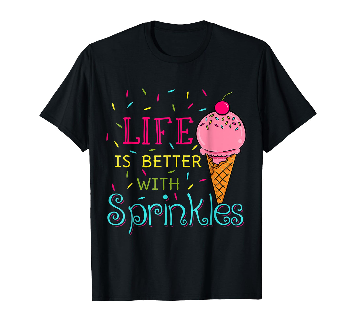 Sweet Ice Cream Lover Life Is Better With Sprinkles T-Shirt for Men Women Girls Kids