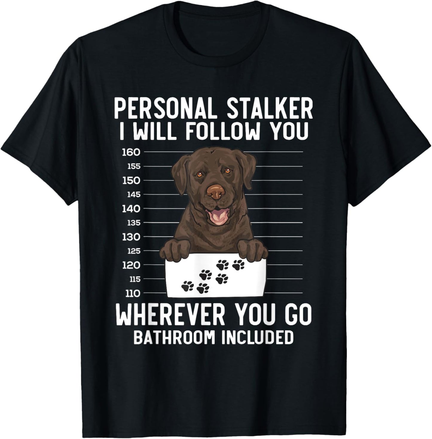 Chocolate Labrador Retriever Personal Stalker Chocolate Lab T-Shirt
