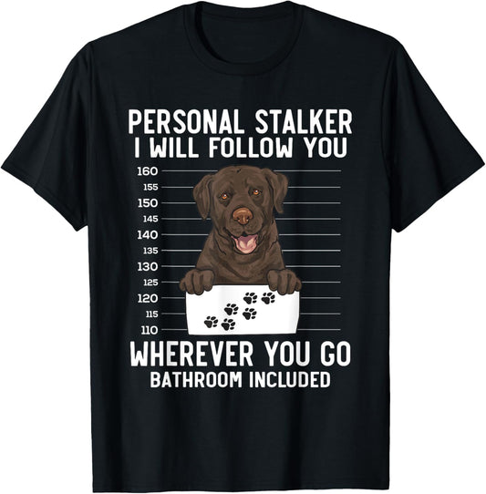 Chocolate Labrador Retriever Personal Stalker Chocolate Lab T-Shirt