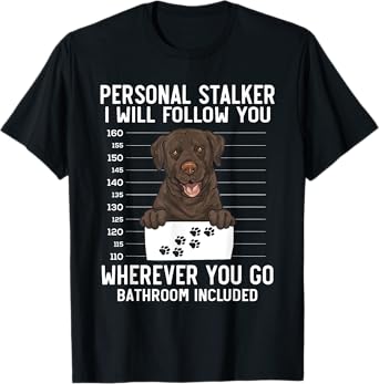 Chocolate Labrador Retriever Personal Stalker Chocolate Lab T-Shirt