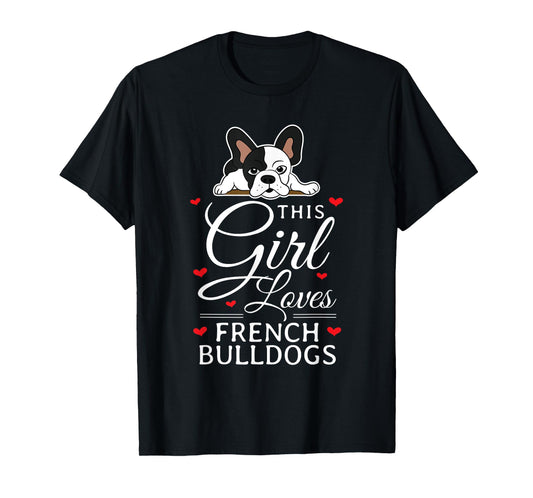 Womens This Girl Loves French Bulldogs Clothes Gift Frenchie T-Shirt