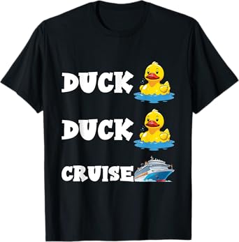 Duck Duck Cruise Funny Cruising Rubber Duck Lovers Men Women T-Shirt