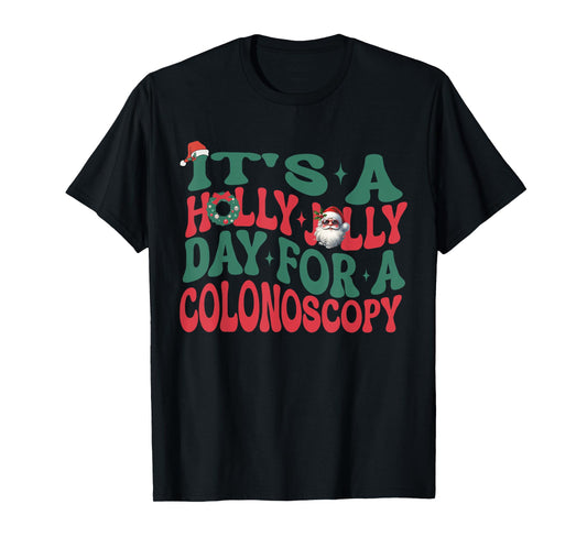 It's A Holly Xmas Jolly Day For A Colonoscopy Christmas T-Shirt