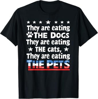 They are eating The dogs The cats The Pets Funny Trump T-Shirt