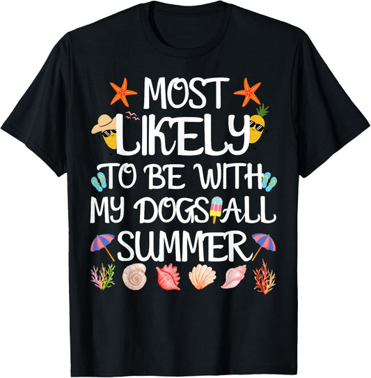 Most Likely To Be With My Dogs All Summer Teacher Student T-Shirt