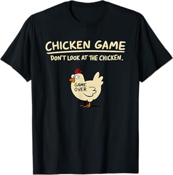 Chicken Game Don't Look At The Chicken Funny Chicken T-Shirt