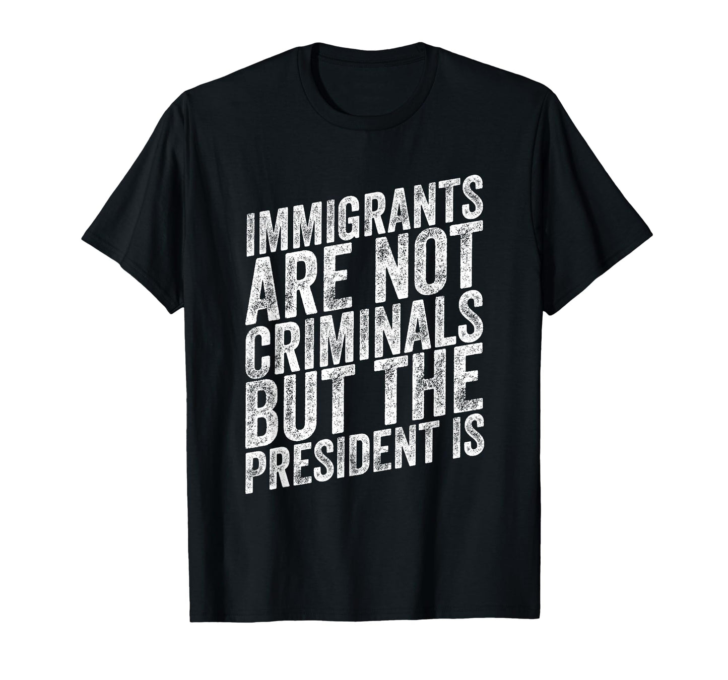 Immigrants Are Not Criminals But The President Is Funny T-Shirt