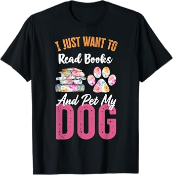 I Just Want to Read Books and Pet my Dog T-Shirt