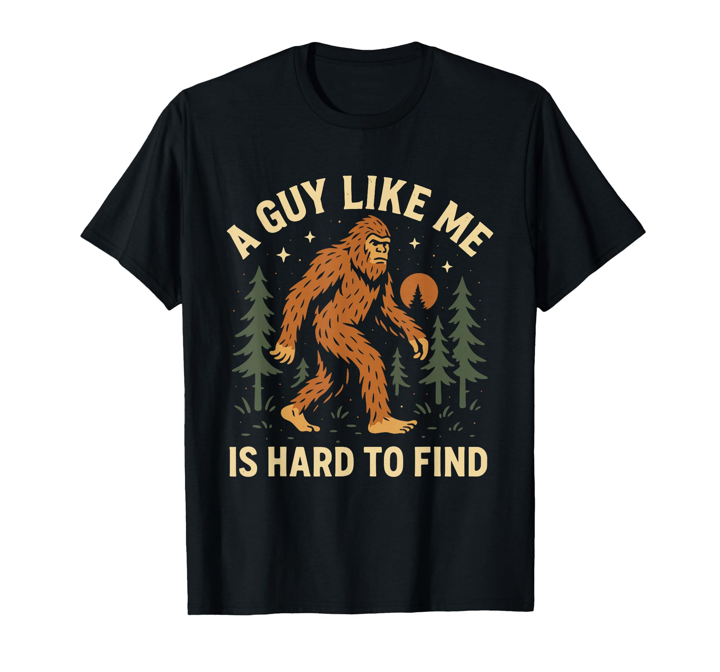 A Guy Like Me Is Hard to Find Bigfoot Sasquatch Cryptid T-Shirt