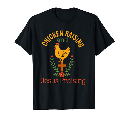 chicken raising & jesus praising Chicken Christian T-Shirt