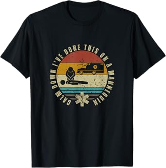 Calm Down I've Done This On A Mannequin Funny EMT Paramedic T-Shirt