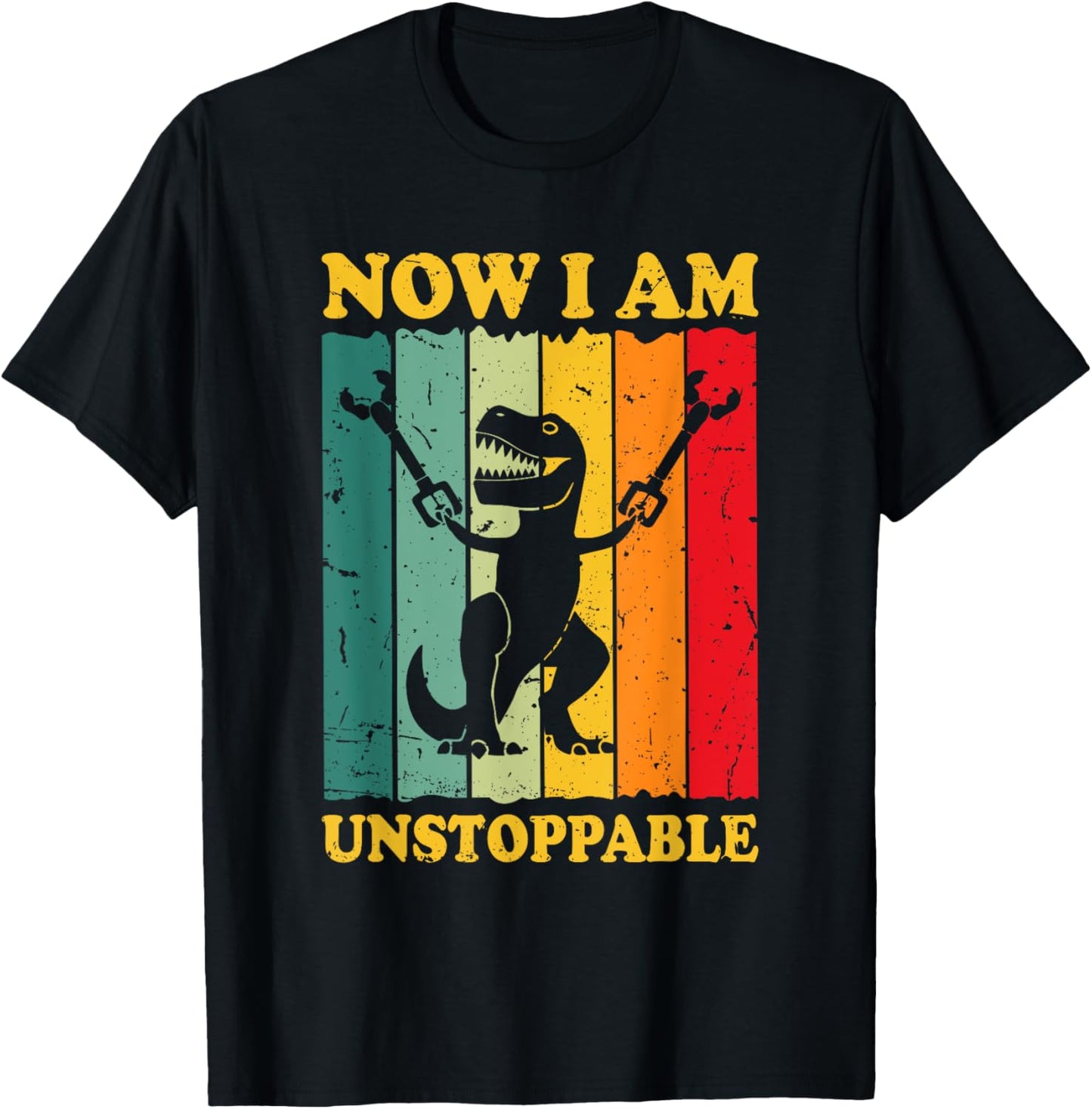 Now I Am Unstoppable Funny T-rex T-Shirt