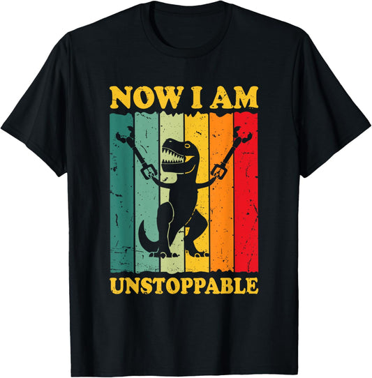 Now I Am Unstoppable Funny T-rex T-Shirt