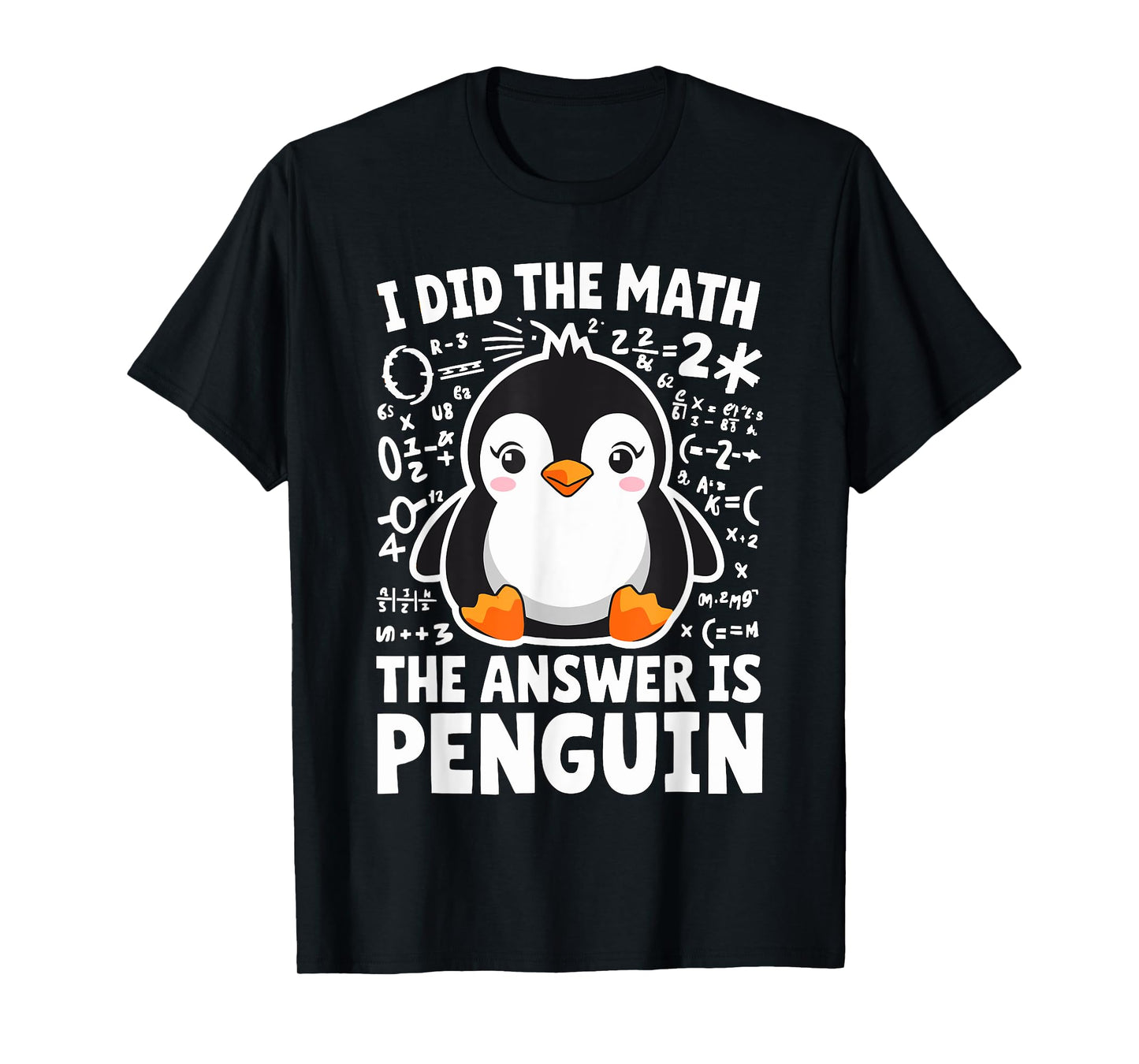 I did the Math the Answer is Penguin Math Teacher T-Shirt