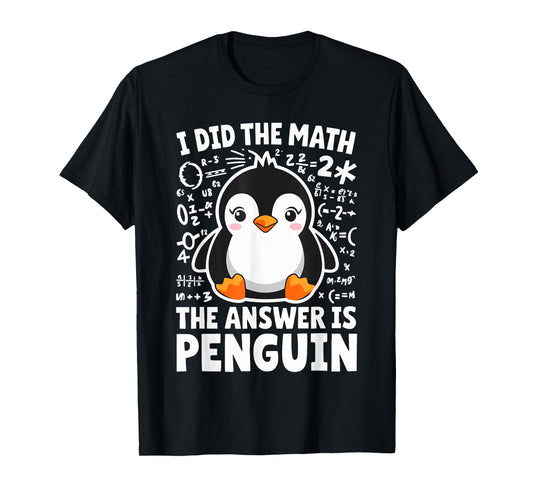 I did the Math the Answer is Penguin Math Teacher T-Shirt