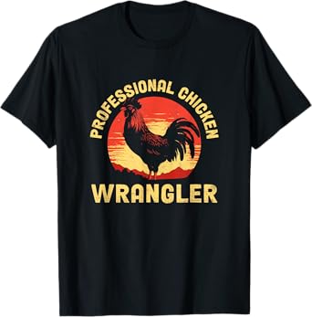 Chicken Wrangler Poultry Farmers Rooster Chicken T-Shirt