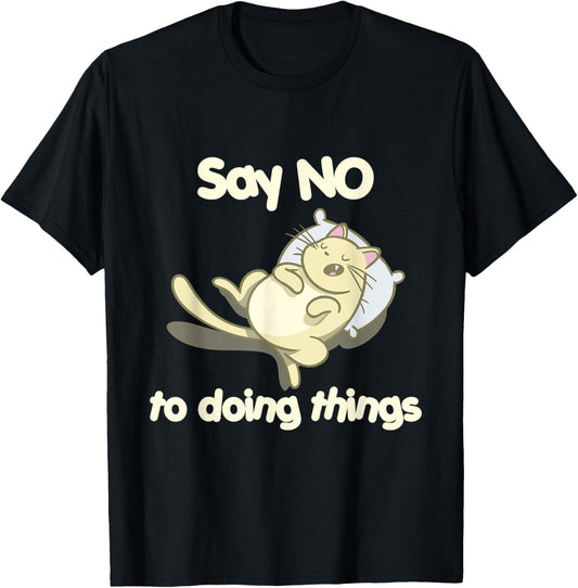 Lazy Cat Shirt - Say No to Doing Things - Procrastinate Tee T-Shirt