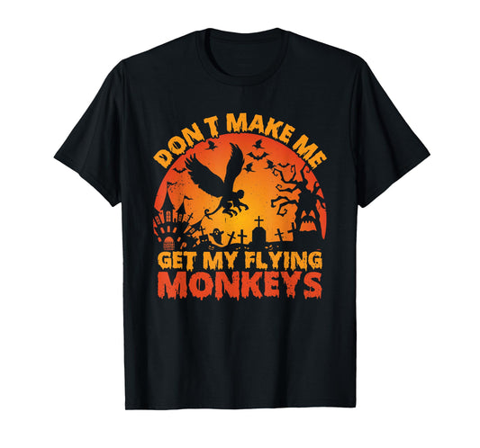 Funny Halloween Scary Don't Make Me Get My Flying Monkeys T-Shirt