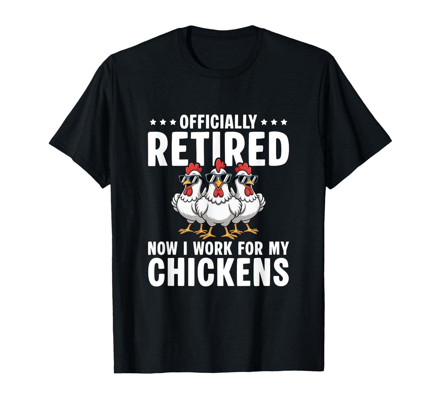 Retired Now I Work For My Chickens - Retirement T-Shirt
