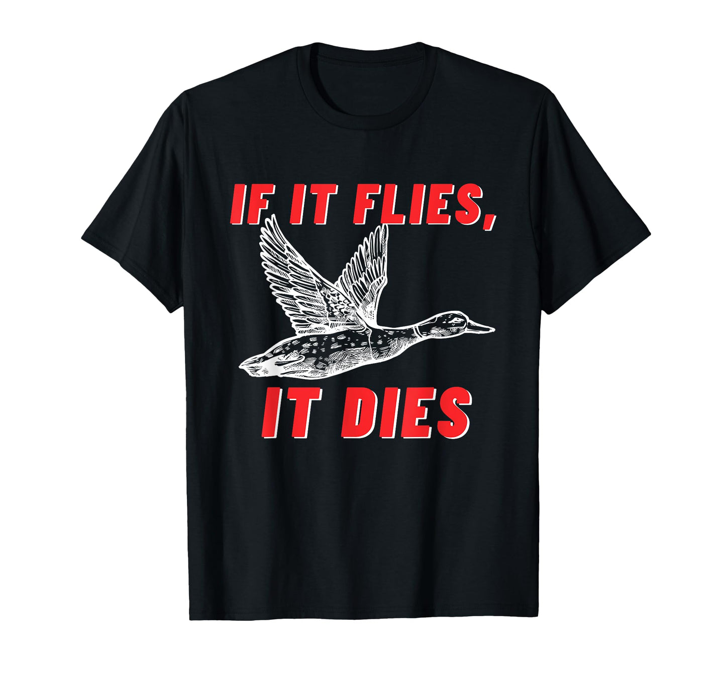 If It Flies It Dies - Funny Duck Goose Fowl Grouse Hunting T-Shirt