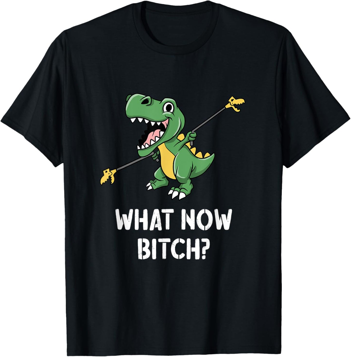 Dinosaur T-Rex Short Arms What Now Bitch T-Shirt