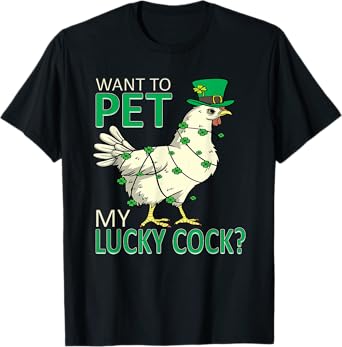 Want To Pet My Lucky Cock Funny St Patrick's Day Chicken Pun T-Shirt