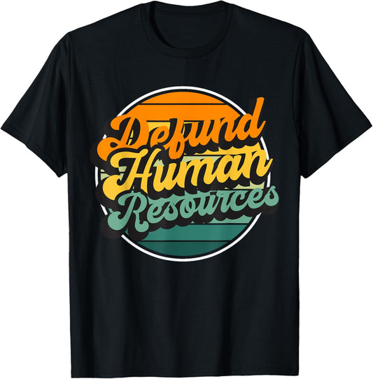 Defund Human Resources T-Shirt