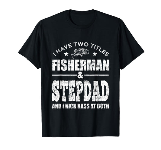 Mens I Have Two Titles Fisherman Stepdad Bass Fishing Fathers Day T-Shirt