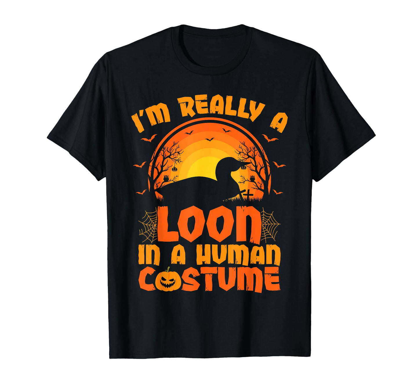 I'm Really A Loon In A Human Costume Loon Halloween T-Shirt