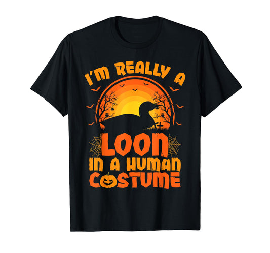 I'm Really A Loon In A Human Costume Loon Halloween T-Shirt