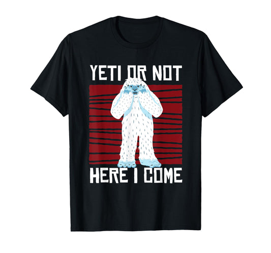Yeti Or Not Here I Come I Bigfoot Hiking Outdoor Mountain T-Shirt