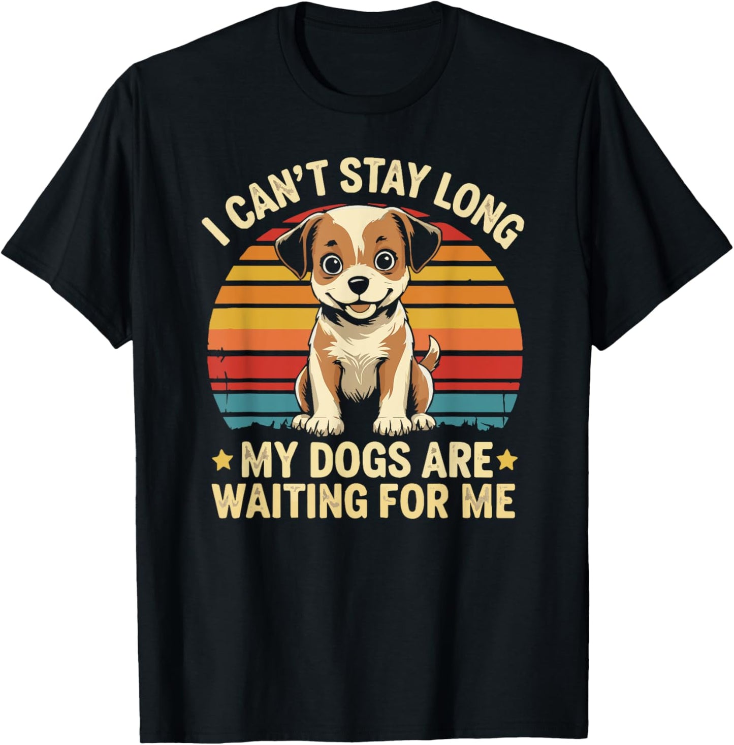 I Can't Stay Long My Dogs Are Waiting For Me Retro Puppy T-Shirt
