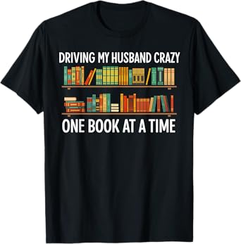 Bookcase Driving My Husband Crazy One Book At A Time T-Shirt