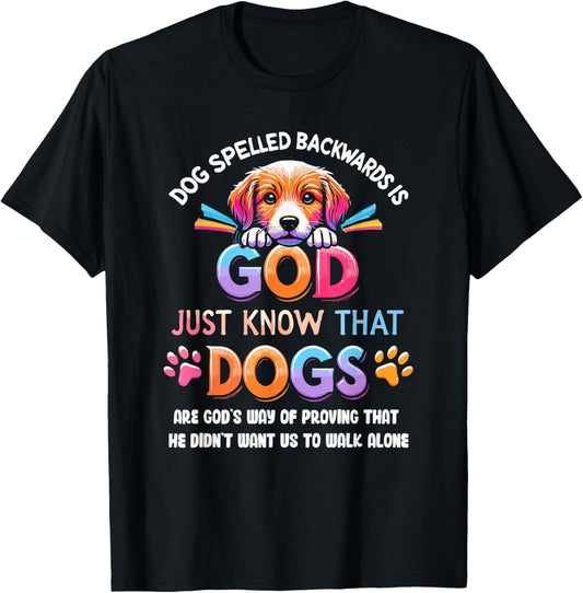 Dog Spelled Backwards Is God Just Know That Dogs T-Shirt