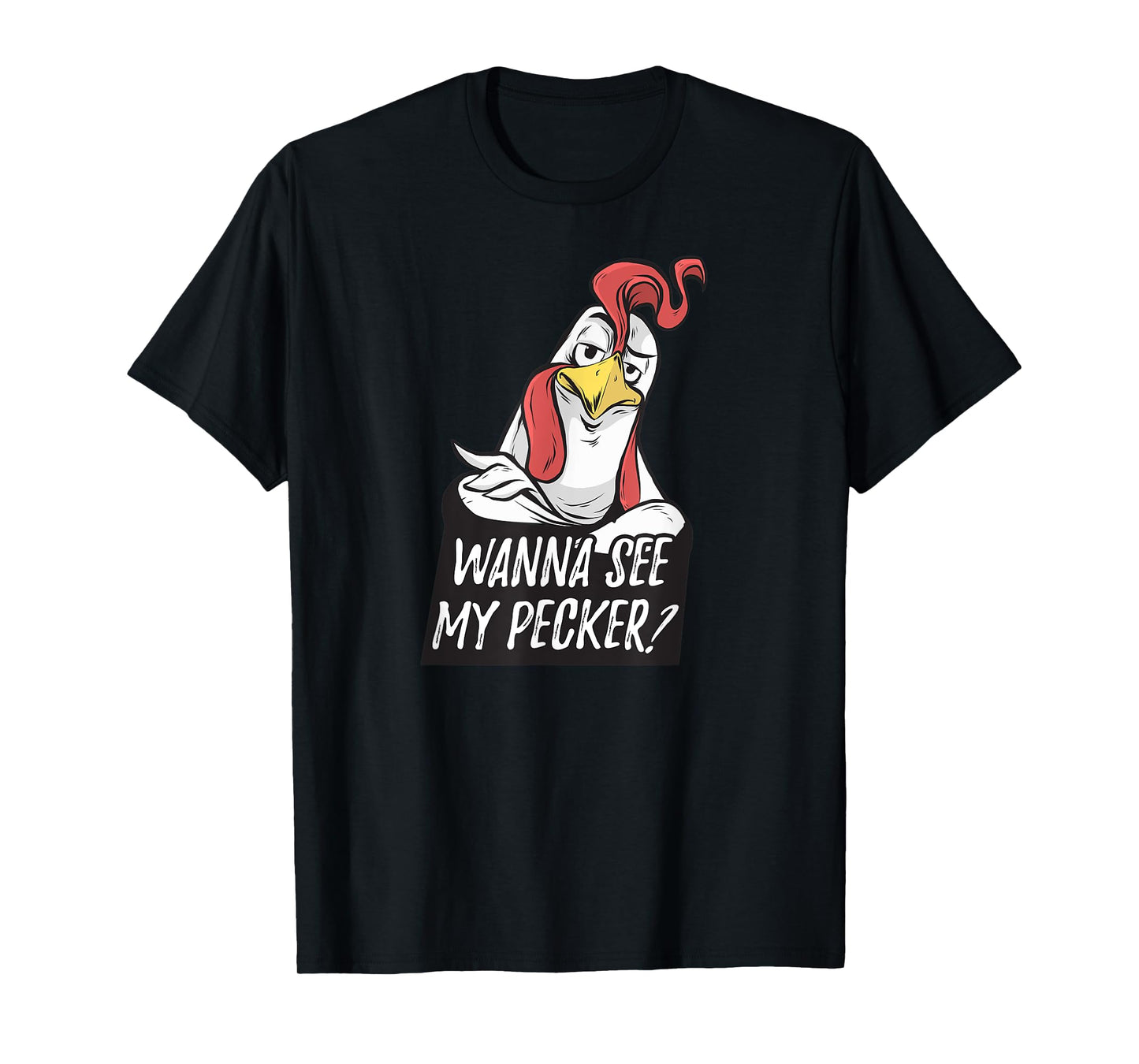 Want to see my pecker – Funny chicken farmer chicken lover T-Shirt