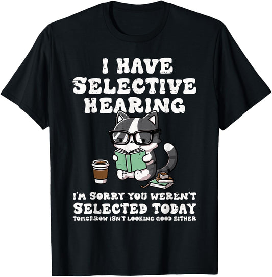I Have Selective Hearing Cat Funny Saying Girls Kids Women T-Shirt
