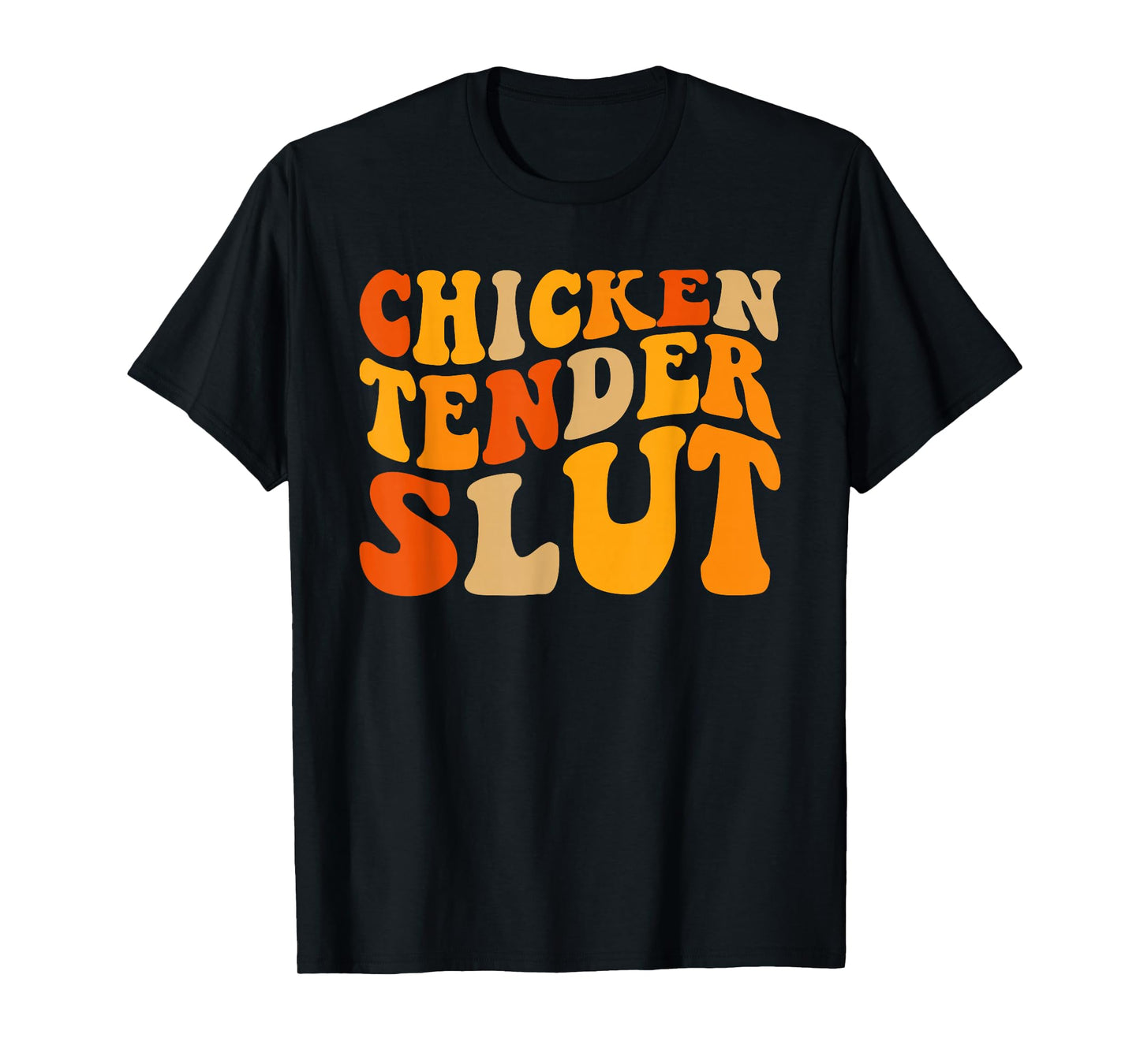 Chicken Tender Slut Shirt T-Shirt